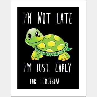 i'm not late i'm just early for tomorrow turtle Posters and Art